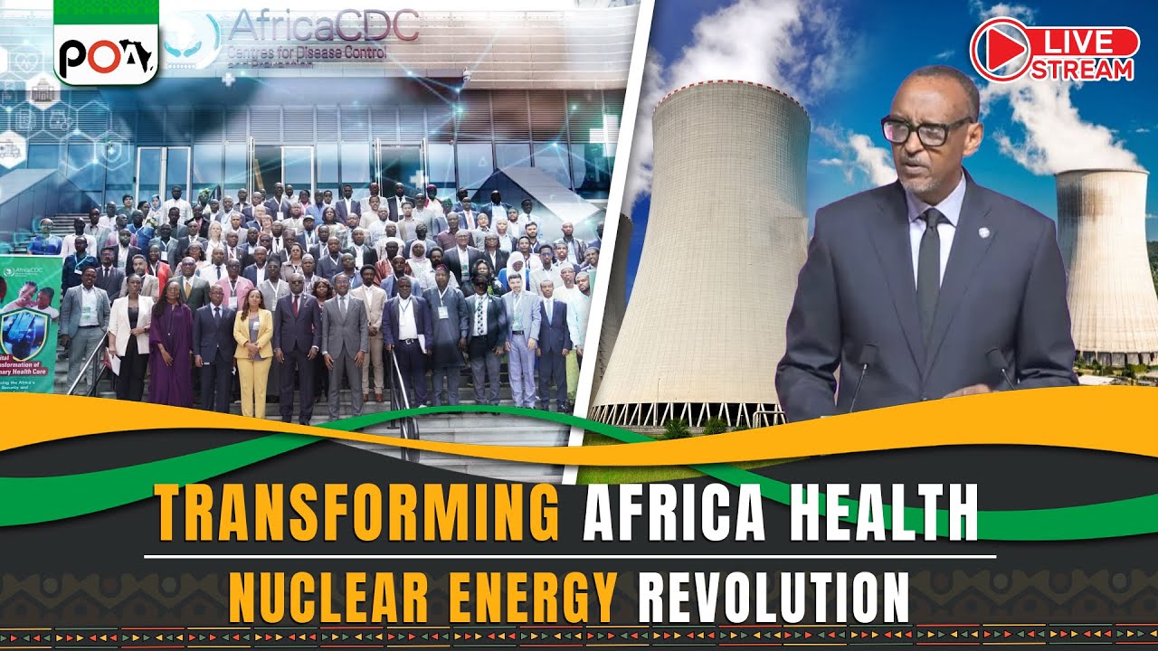 Africa CDC Pushes to Transform Continental Health Service, Nuclear energy for Rwanda dev’t