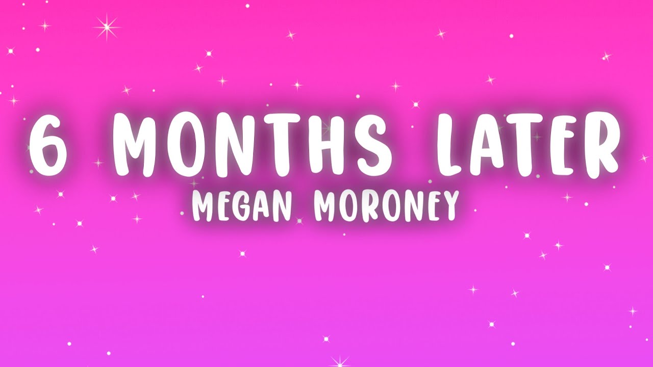 Megan Moroney - 6 Months Later (Lyrics)