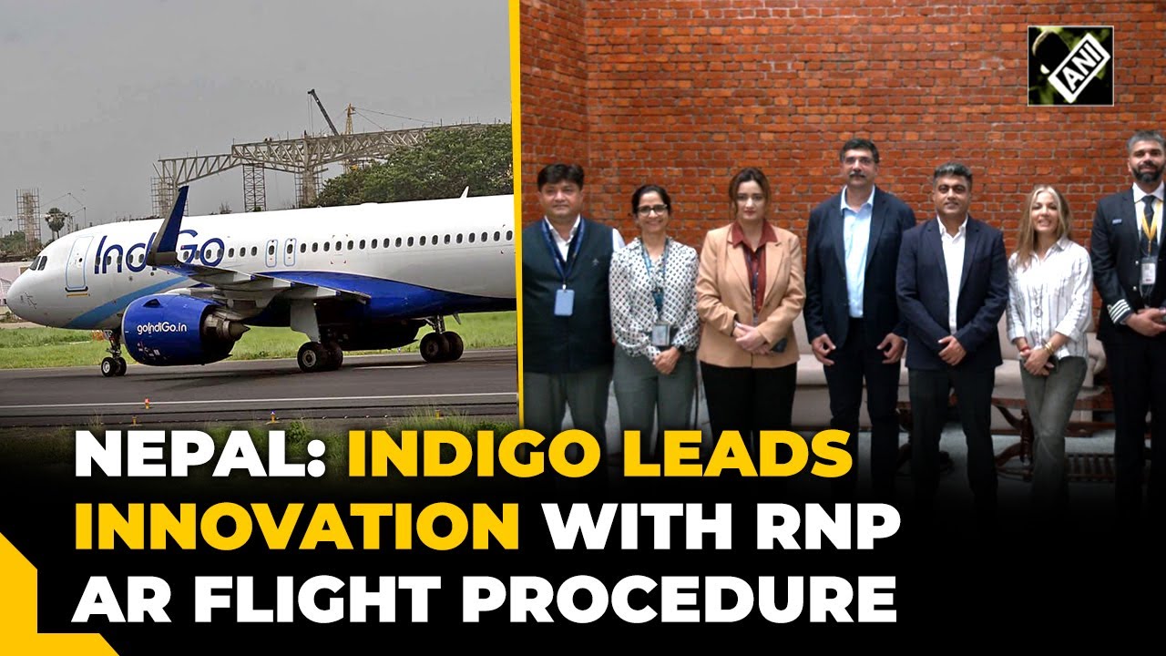 Nepal: IndiGo becomes first Indian carrier to adopt RNP AR flight procedure for operation