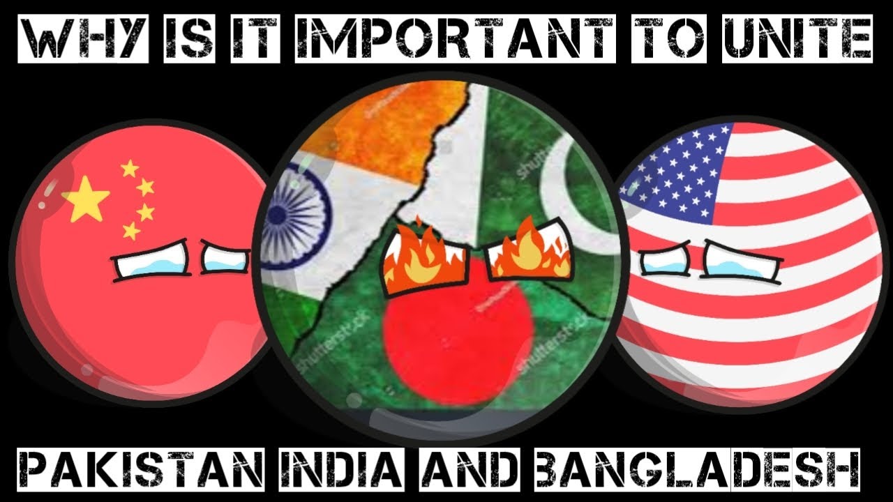 Countryballs - Why Is It Important To Unite Pakistan India And Bangladesh? | United India |