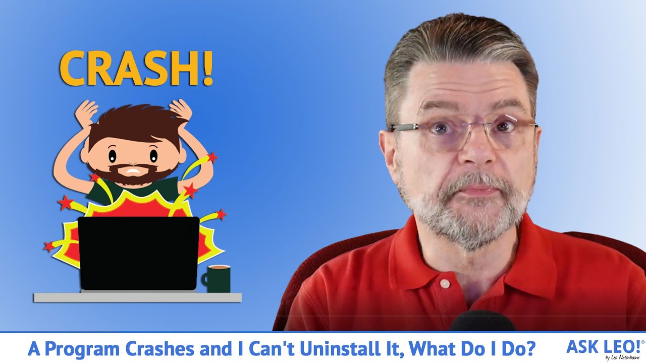 A Program Crashes and I Can&rsquo;t Uninstall It, What Do I Do?