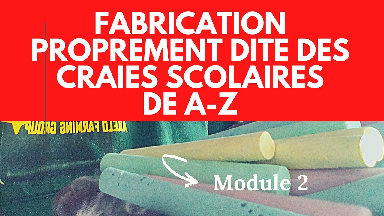 FABRICATION PROPREMENT DITE DES CRAIES SCOLAIRES DE A-Z  MODULE 2