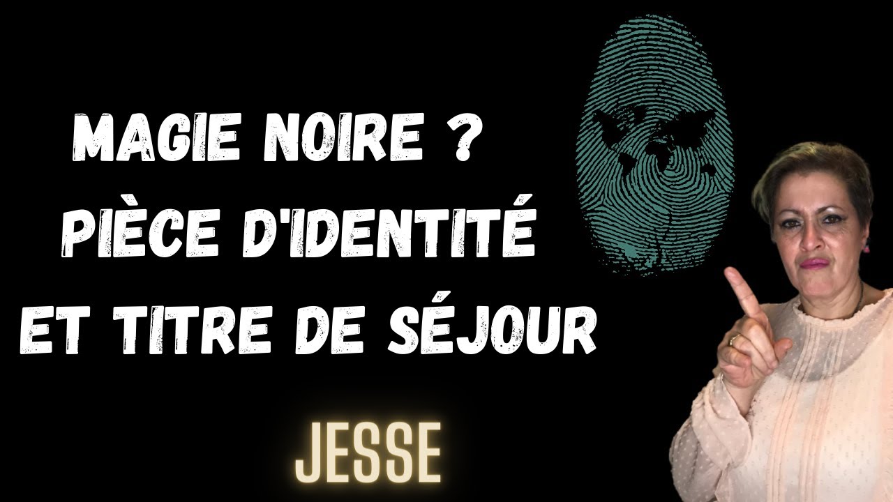 &Agrave; VOIR ABSOLUMENT magie noire pi&egrave;ce d'identit&eacute; et titres de s&eacute;jour ???