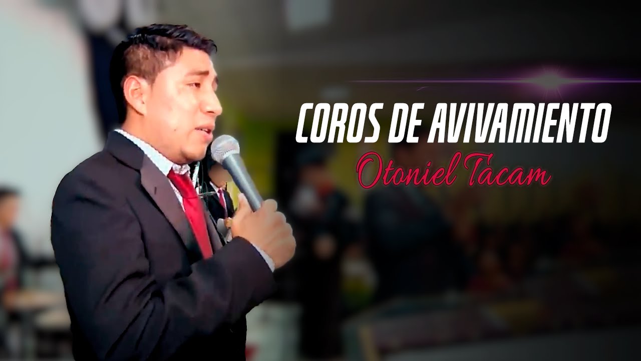 Coros De Avivamiento Pentecostales - Otoniel Tacam | En Vivo
