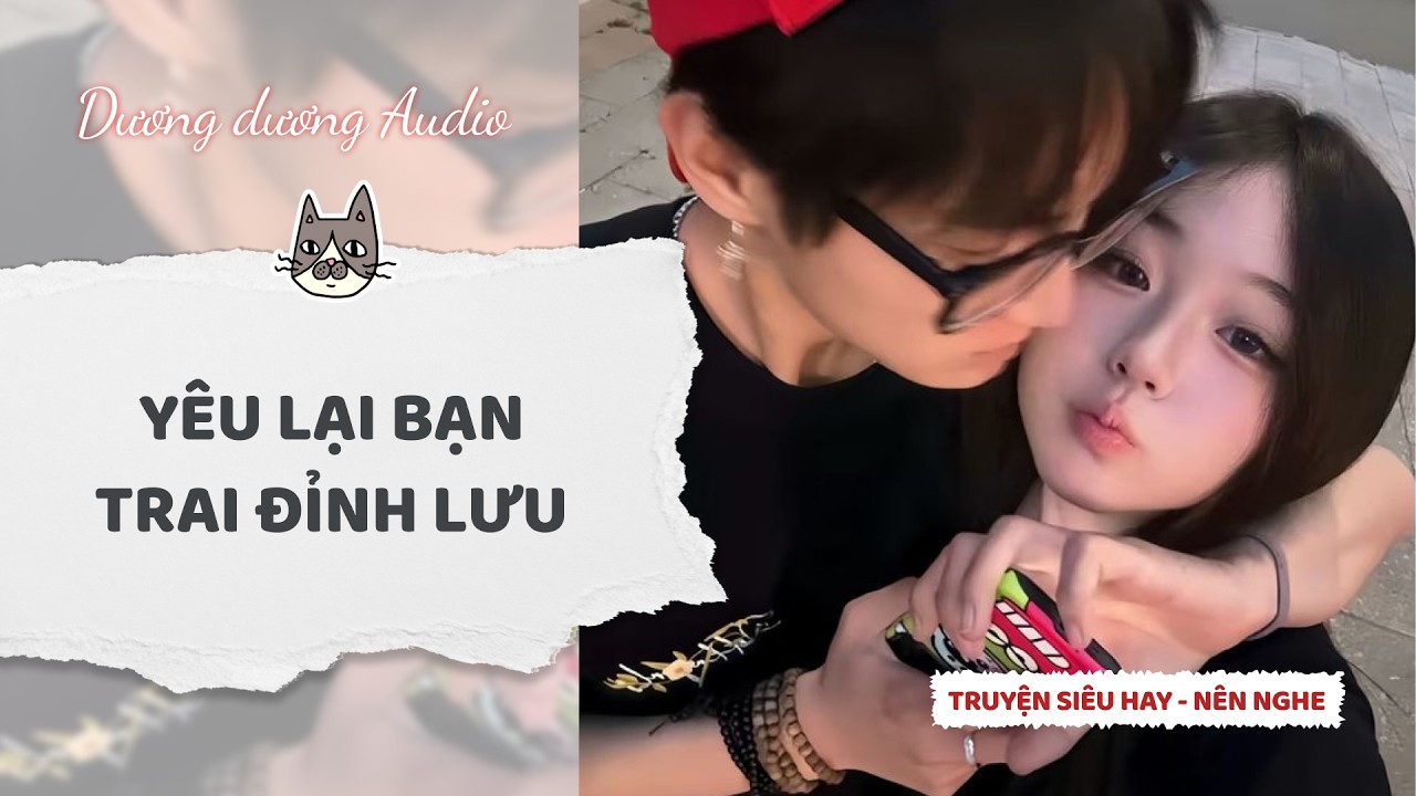 Truyện Audio | Yêu lại bạn trai đỉnh lưu - Dương Dương Audio #truyenaudio   #audio