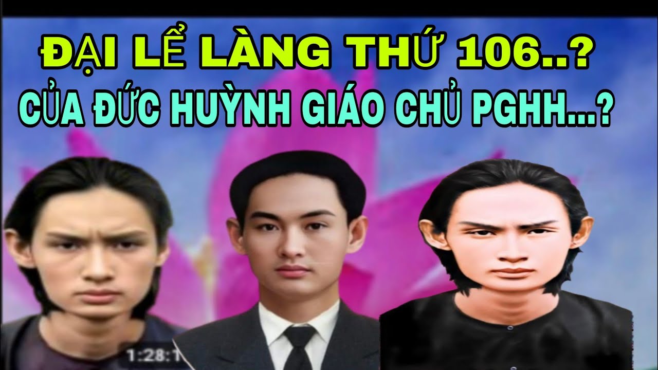ĐẠI LỂ LÀNG THỨ 106 CỦA ĐỨC HUỲNH GIÁO CHŮ PGHH:???
