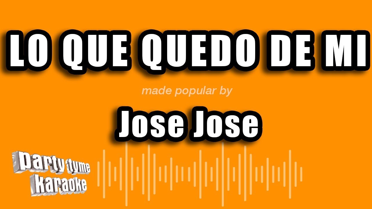 Jose Jose - Lo Que Quedo De Mi (Versión Karaoke)