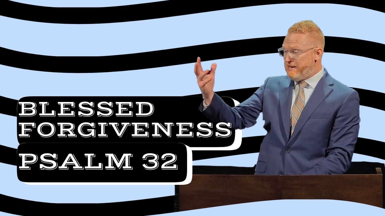 Blessed Forgiveness- Psalm 32 (October 5, 2025)