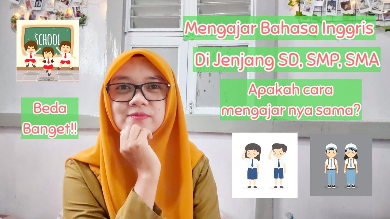 Mengajar Bahasa Inggris Di Jenjang Berbeda (SD, SMP dan SMA)