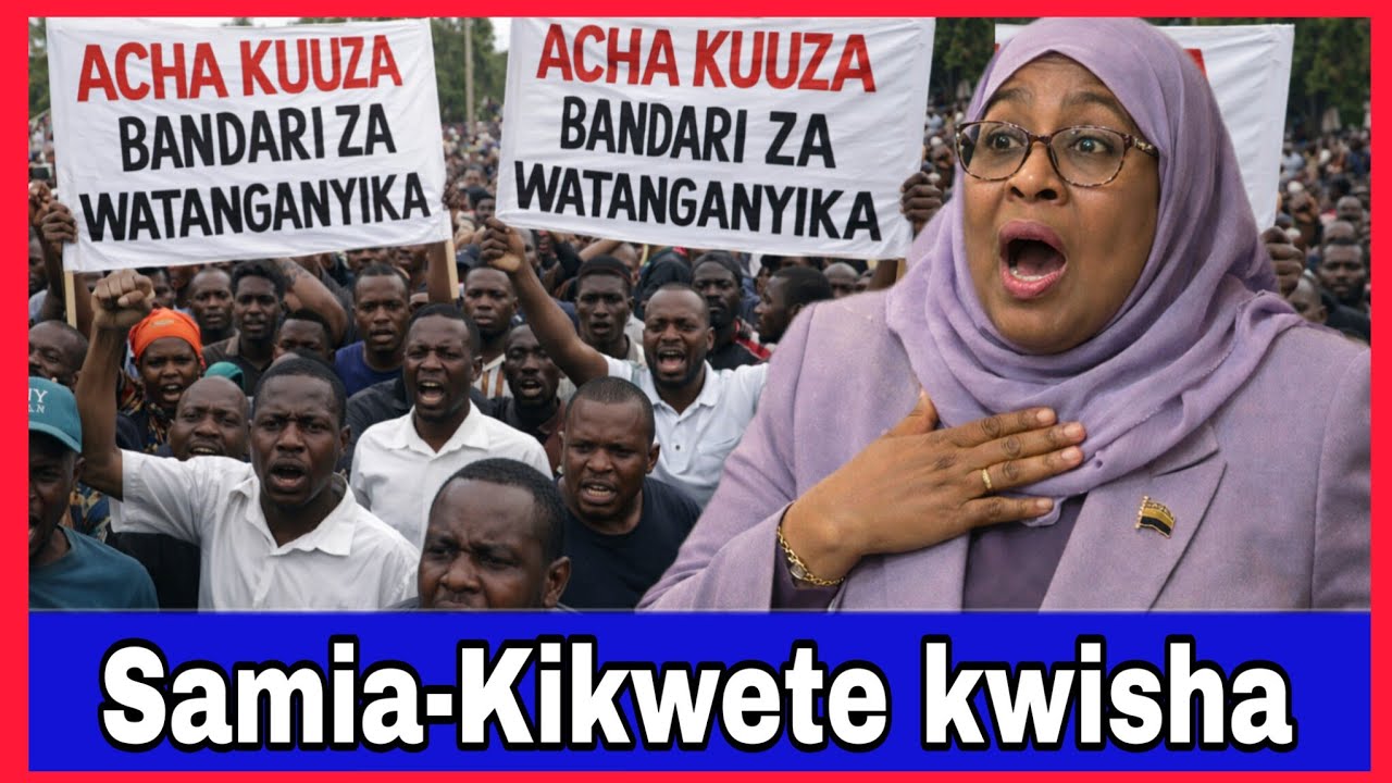 Taarifa Mbaya Tanzania;Samia-Kikwete wauza bandari za Dar es salaam,Kigoma,karema &Tanga kwa Wachina