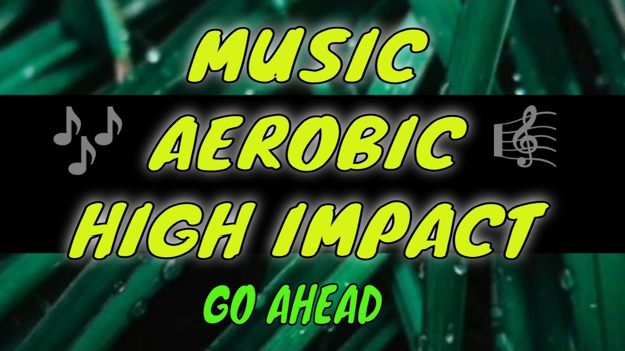 MUSIC AEROBIC HIGH IMPACT GO AHEAD
