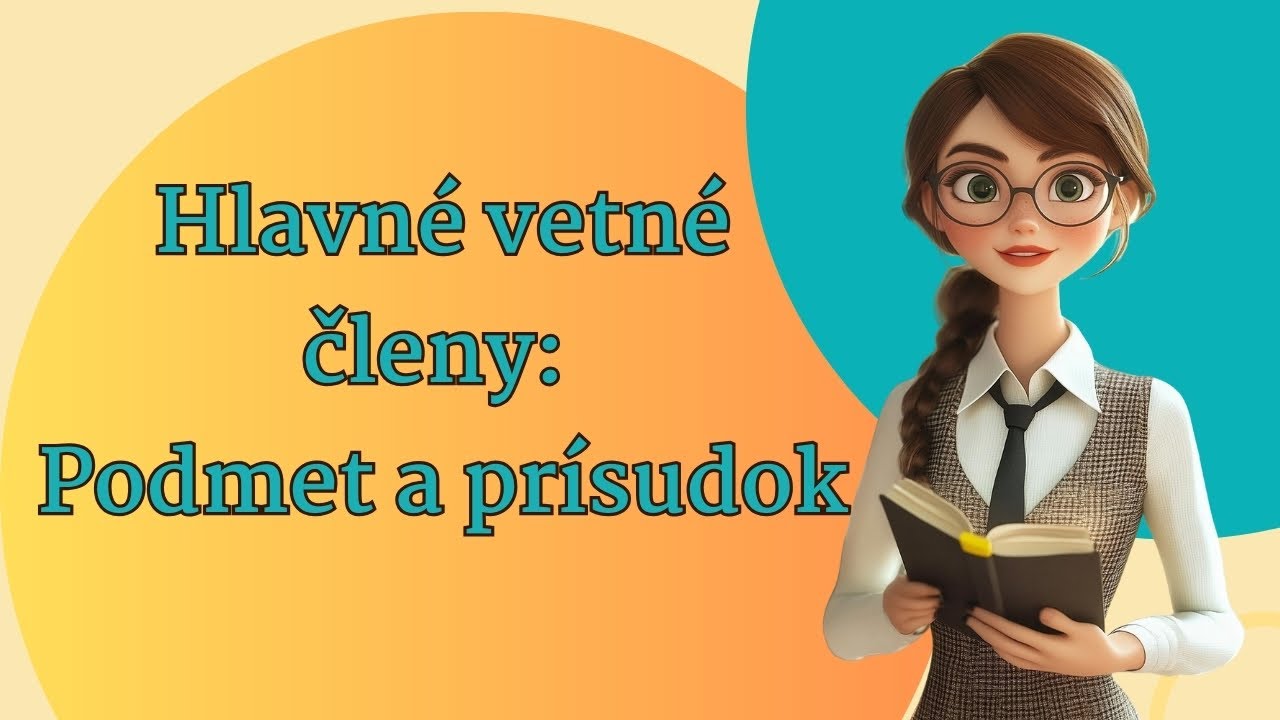 Hlavné vetné členy: Podmet a prísudok