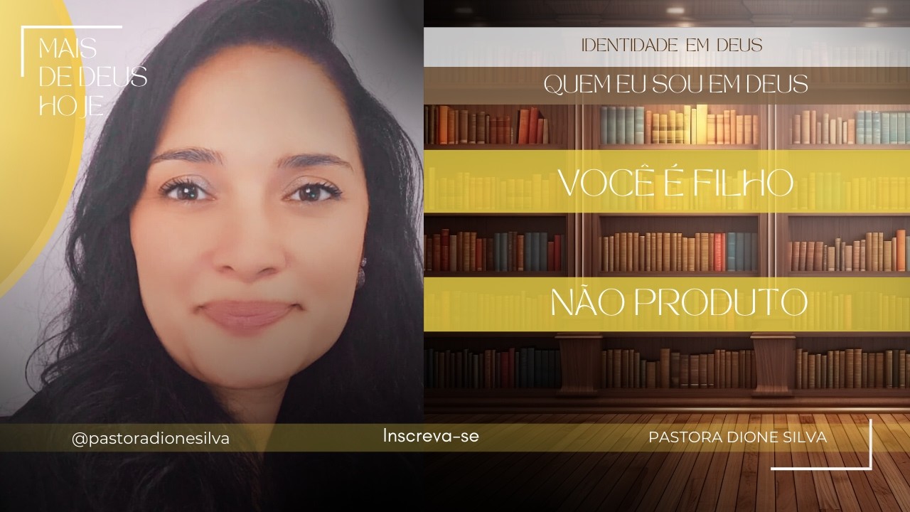 SÉRIE: IDENTIDADE EM DEUS I SEMANA 1: QUEM EU SOU EM DEUS l TEMA DO DIA: VOCÊ É FILHO, NÃO PRODUTO