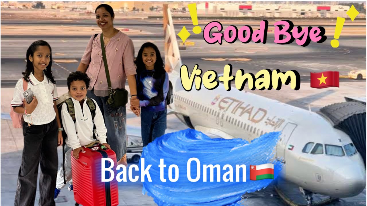 Vietnam to Oman 🇻🇳➡️🇴🇲 | Journey Back Home | Hearts Full, Bags Heavy