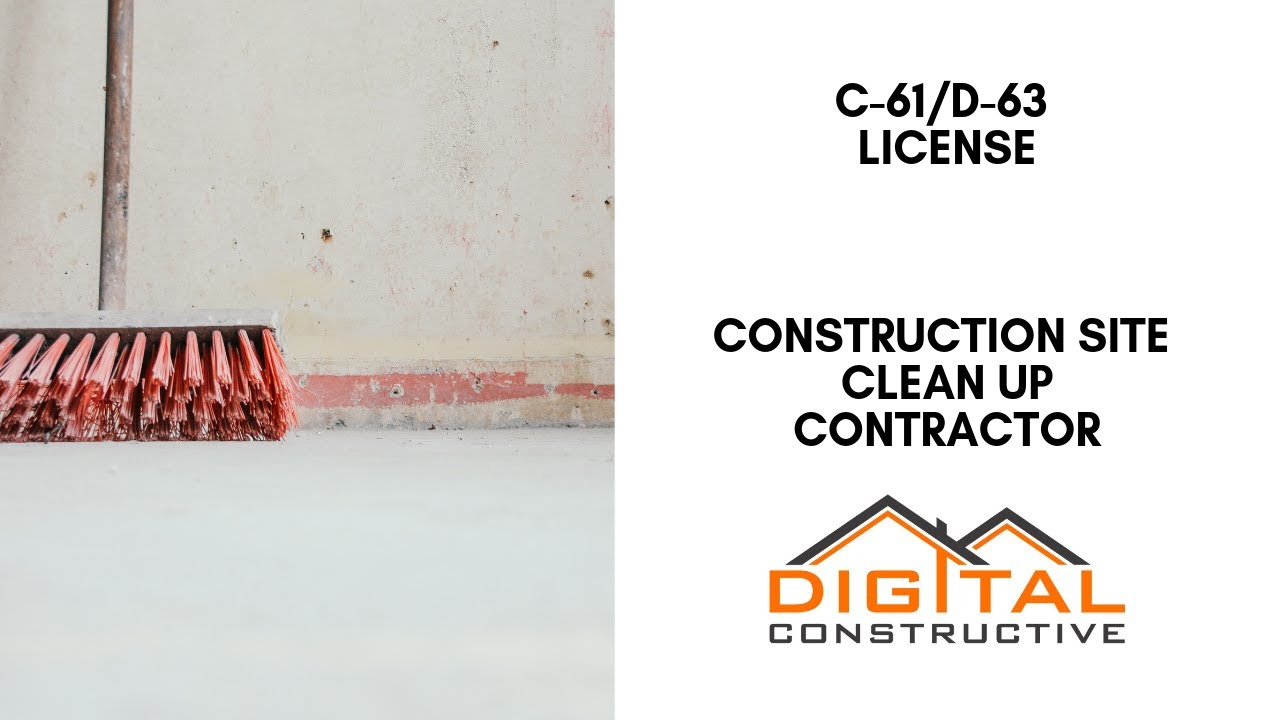 Construction Site Clean Up Contractor - C61/D-63 License - Complete California CSLB License Guide!