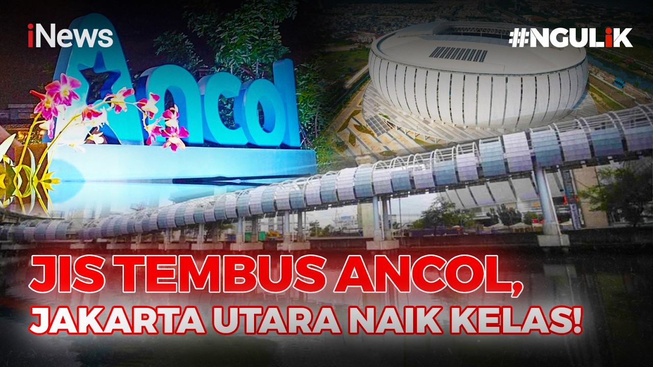 [Ngulik] JIS Tembus Ancol, Jakarta Utara Naik Kelas!