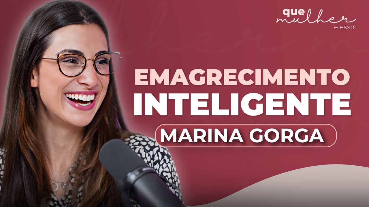 Como PERDER PESO de maneira SAUDÁVEL sem RADICALISMO com Marina Gorga | Que Mulher é Essa?