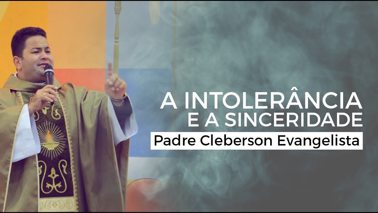 Padre Cleberson - A intolerância e a sinceridade