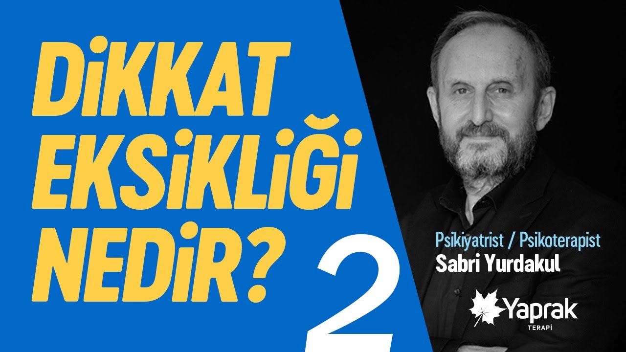 Dikkat Eksikliği tedavi edilmezse ne olur? / Dr. Sabri Yurdakul | YAPRAK TERAPİ