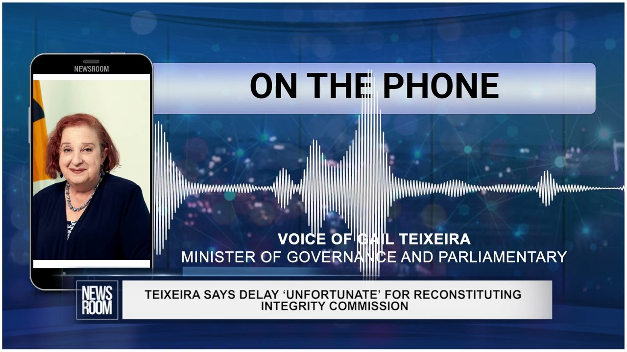 TEIXEIRA SAYS DELAY &lsquo;UNFORTUNATE&rsquo; FOR RECONSTITUTING INTEGRITY COMMISSION