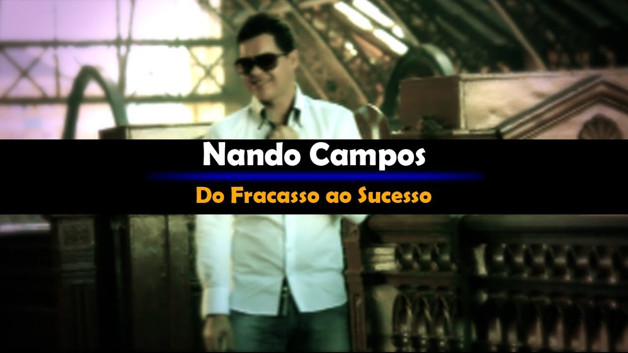 Nando Campos -  Do Fracasso ao Sucesso (Clip Oficial)