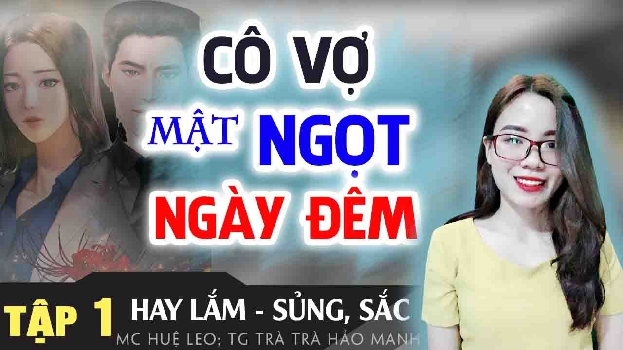 Truyện Ngôn Tình Cưới Trước Yêu Sau 2020 - Cô Vợ Mat Ngot Ngày Đêm [New] | MC Huệ Leo