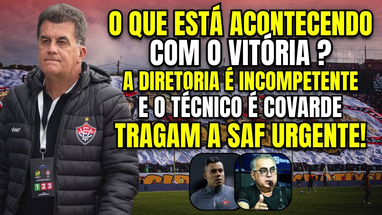 FALEI A VERDADE! SITUAÇÃO HORRIVEL NO VITÓRIA! SAF URGENTE