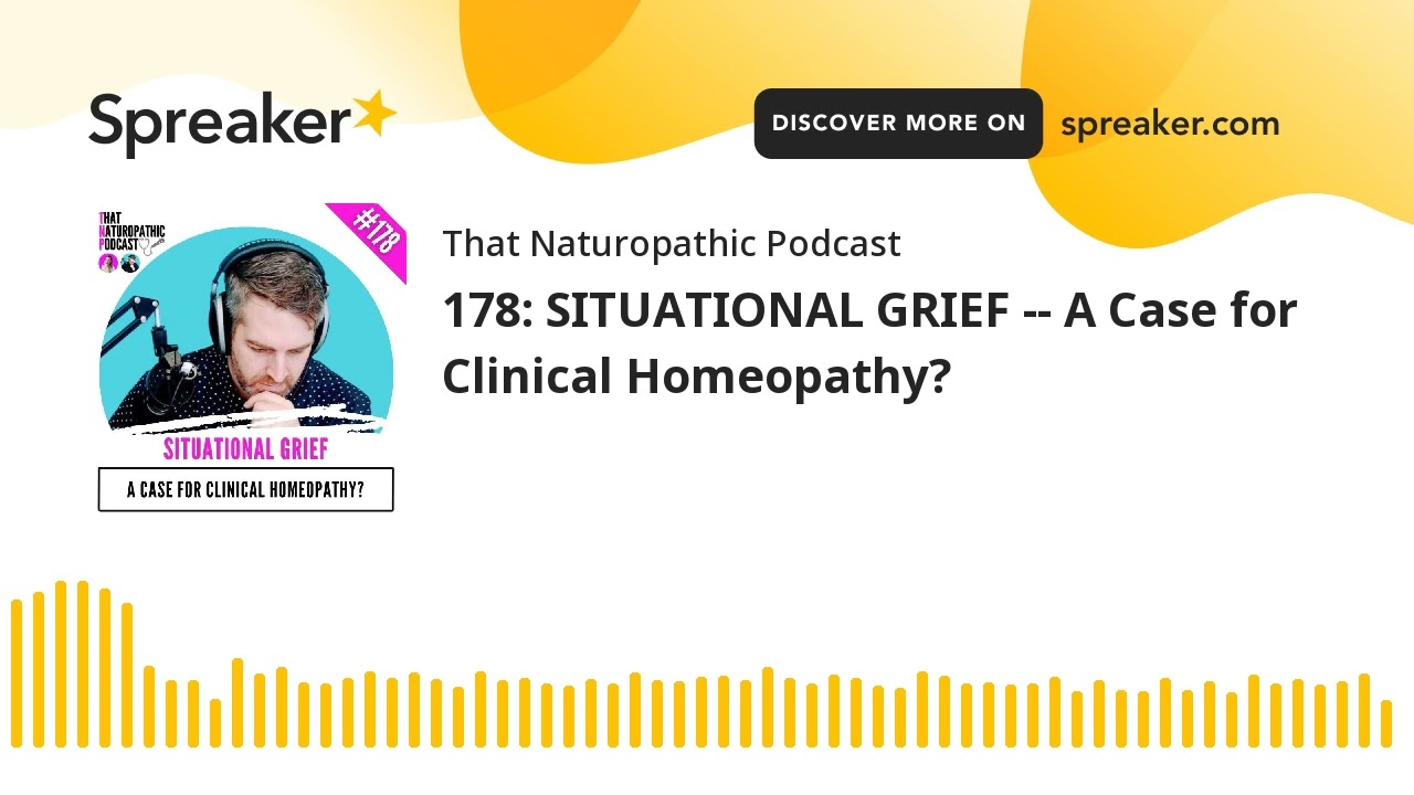 178: SITUATIONAL GRIEF -- A Case for Clinical Homeopathy?