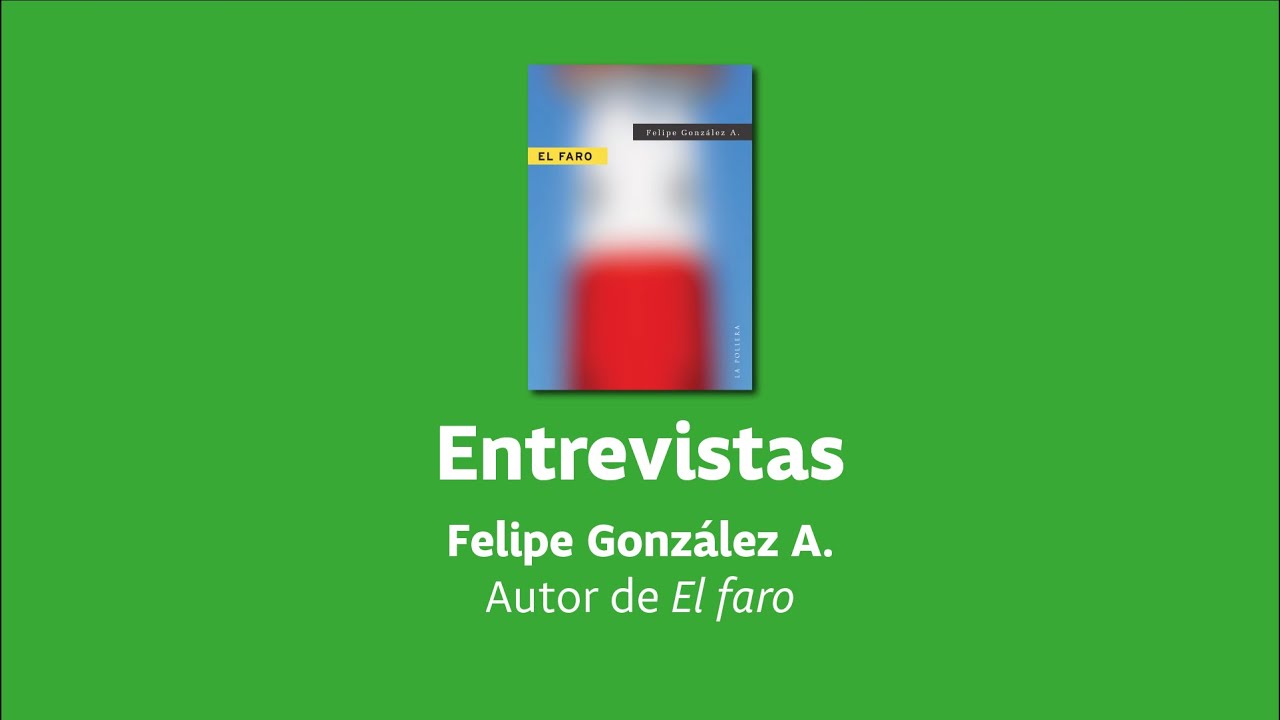 Entrevista a  Felipe Gonz&aacute;lez A., autor de la novela El faro