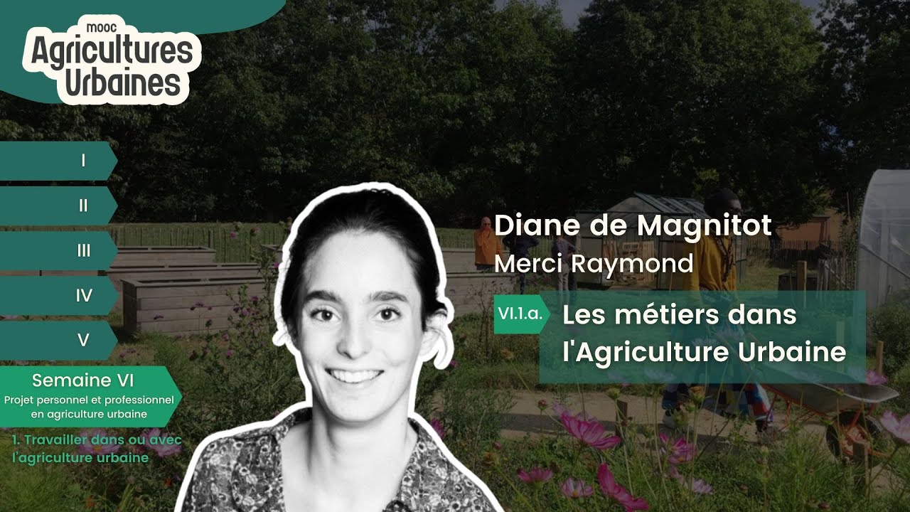 MOOC Agricultures Urbaines VI.1.a - Les métiers dans l'agriculture urbaine (Diane de Magnitot)