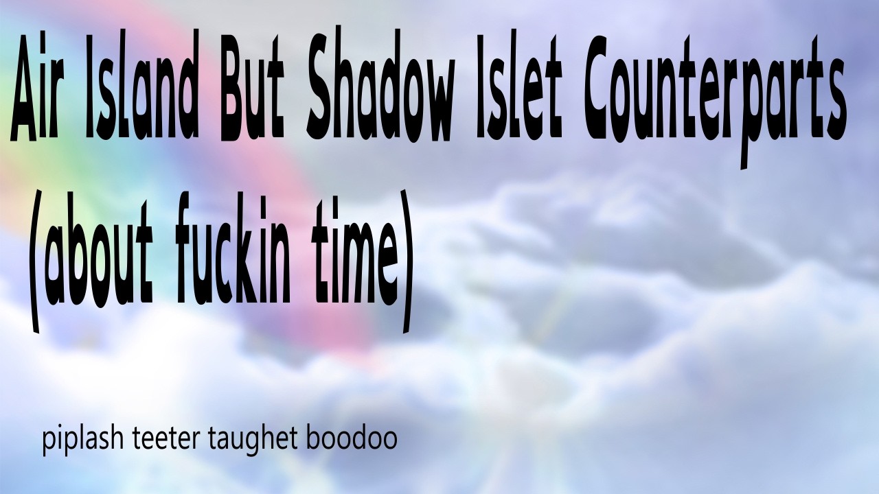 Air Island But Shadow Islet Counterparts