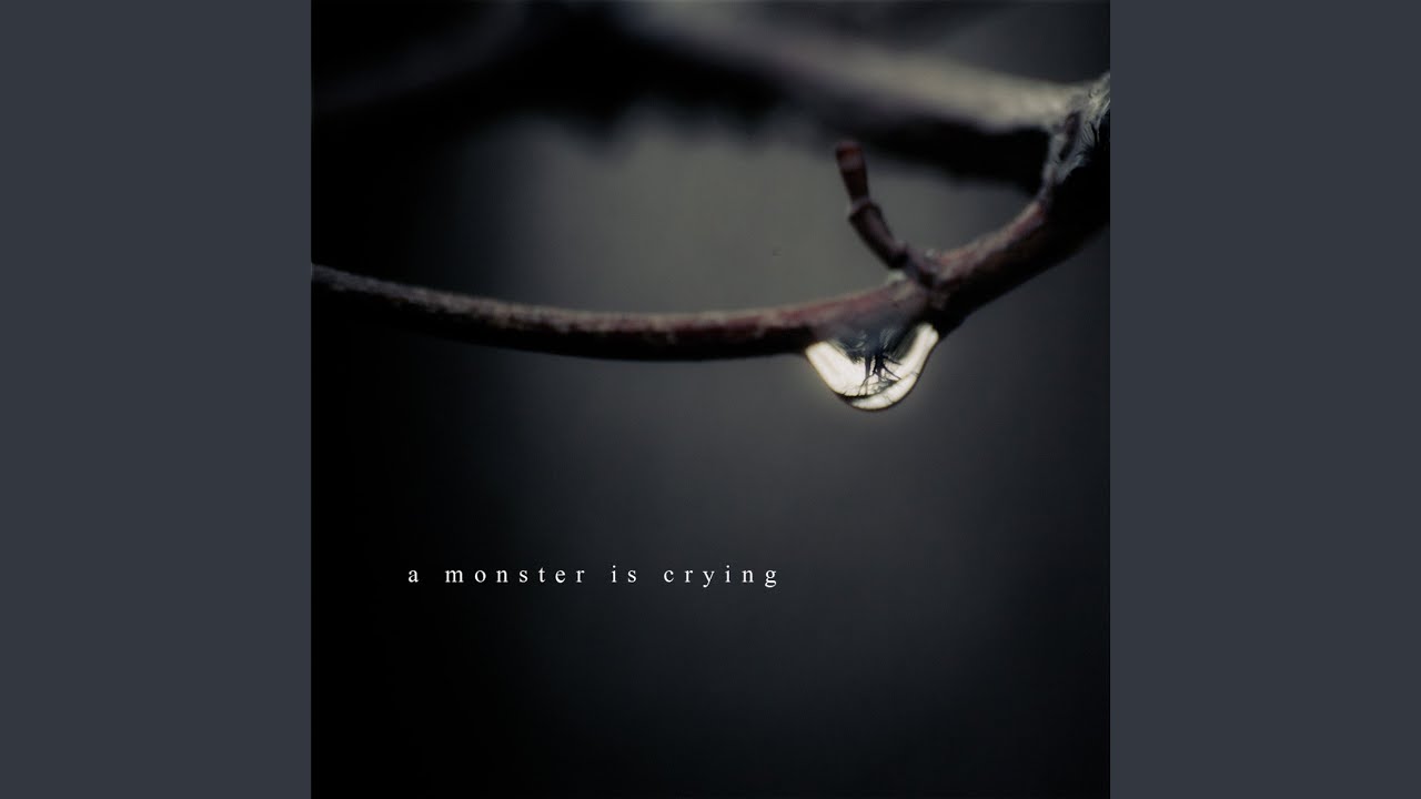 a monster is crying