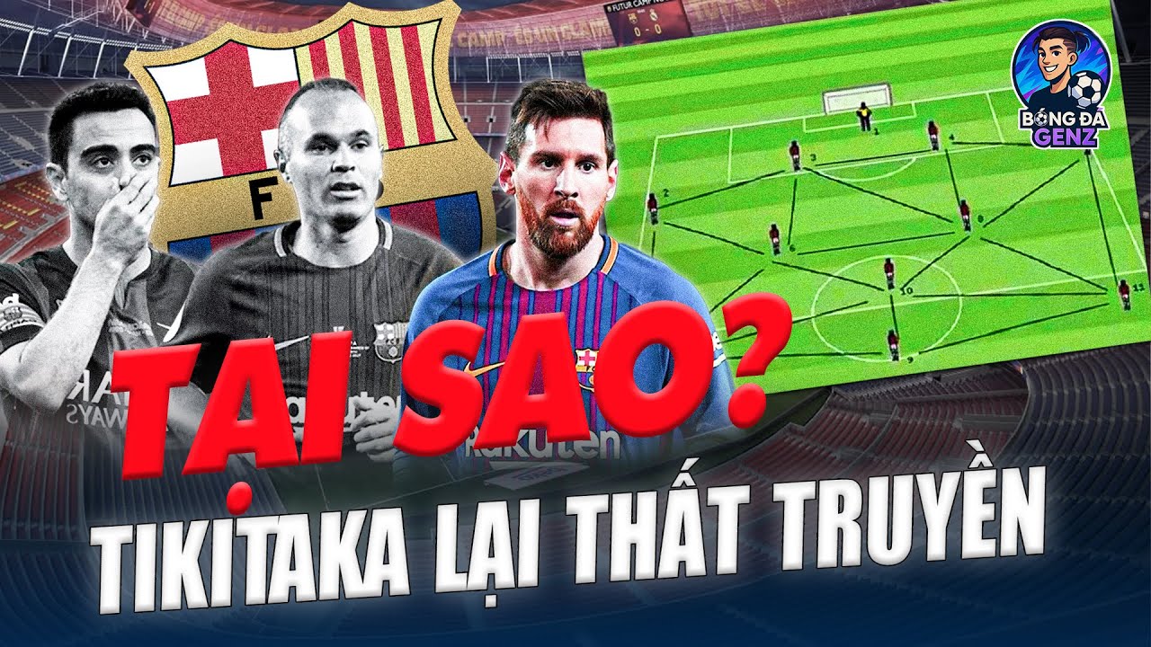 TẠI SAO TIKI TAKA - LỐI CHƠI TỐI THƯỢNG THỐNG TRỊ CHÂU ÂU CỦA BARCA LẠI THẤT TRUYỀN? | BÓNG ĐÁ GENZ