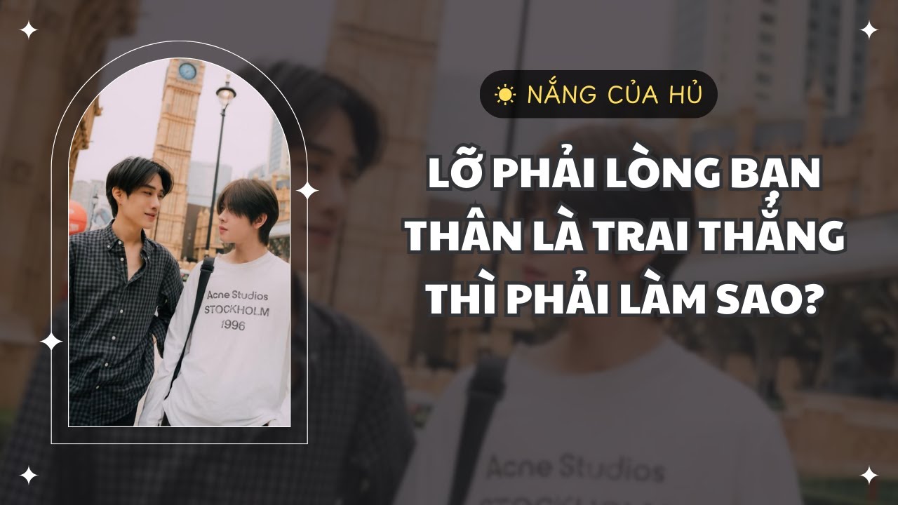 TRUYỆN BOY LOVE | LỠ PHẢI LÒNG BẠN THÂN LÀ TRAI THẲNG THÌ PHẢI LÀM SAO? | Nắng Của Hủ