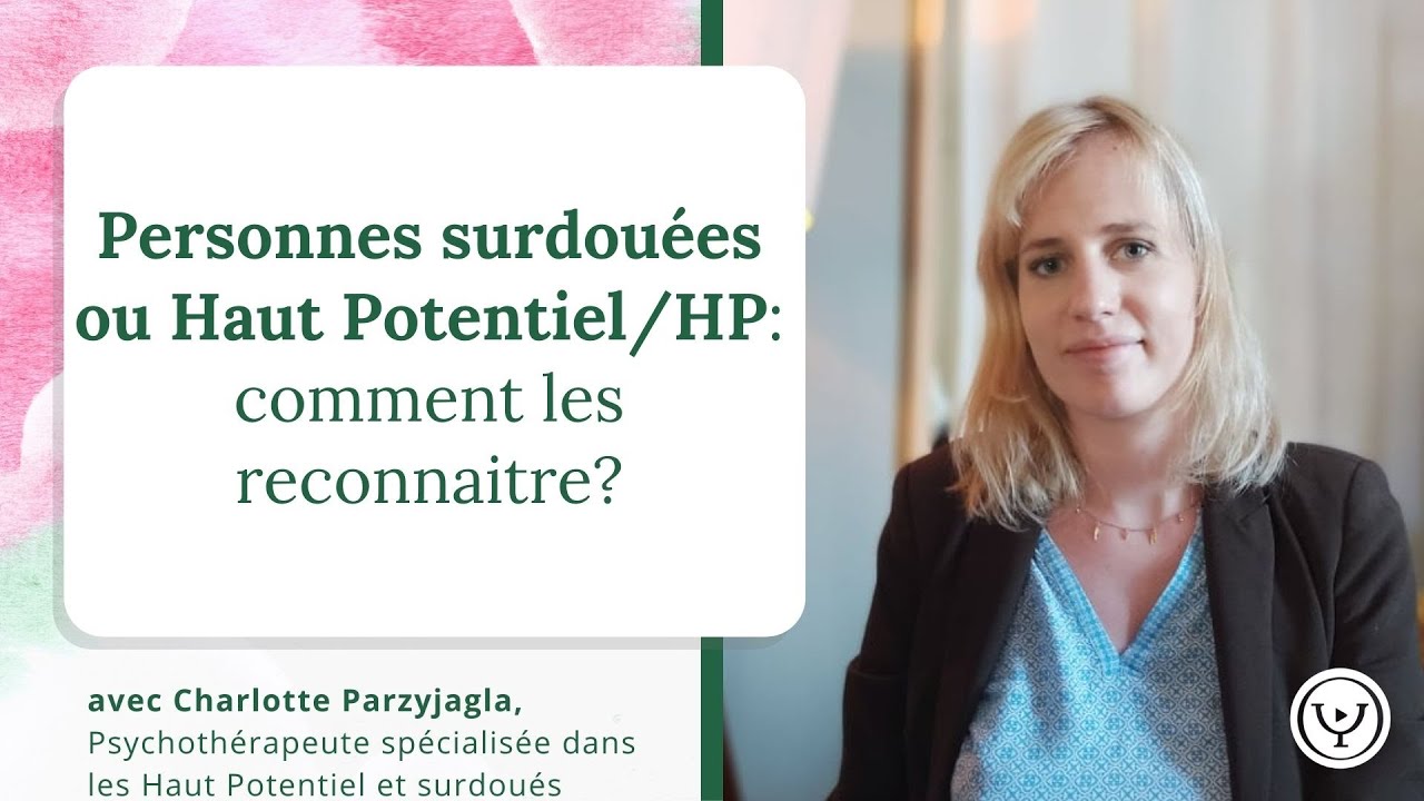Comment reconnaître un adulte surdoué ou HP (haut potentiel)? Charlotte Parzyjagla, psychothérapeute