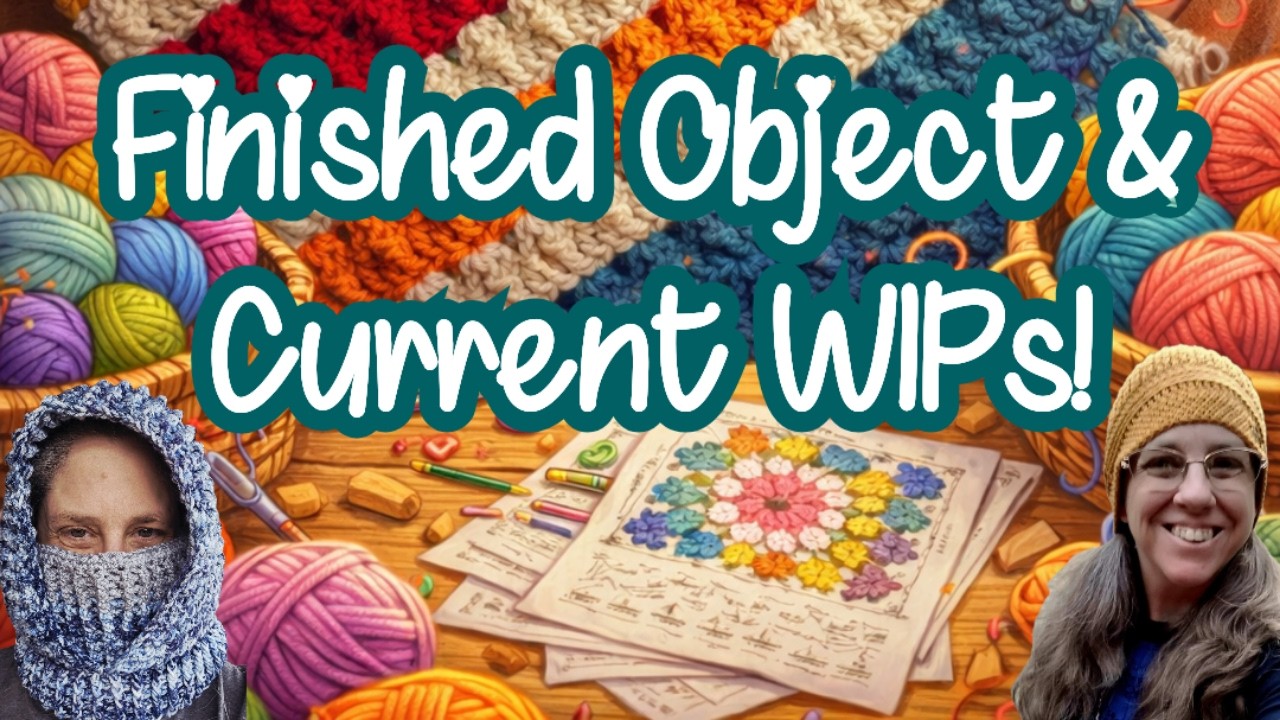 Crochet Finished Object, WIPs, and LOTD 14 Pattern Update!