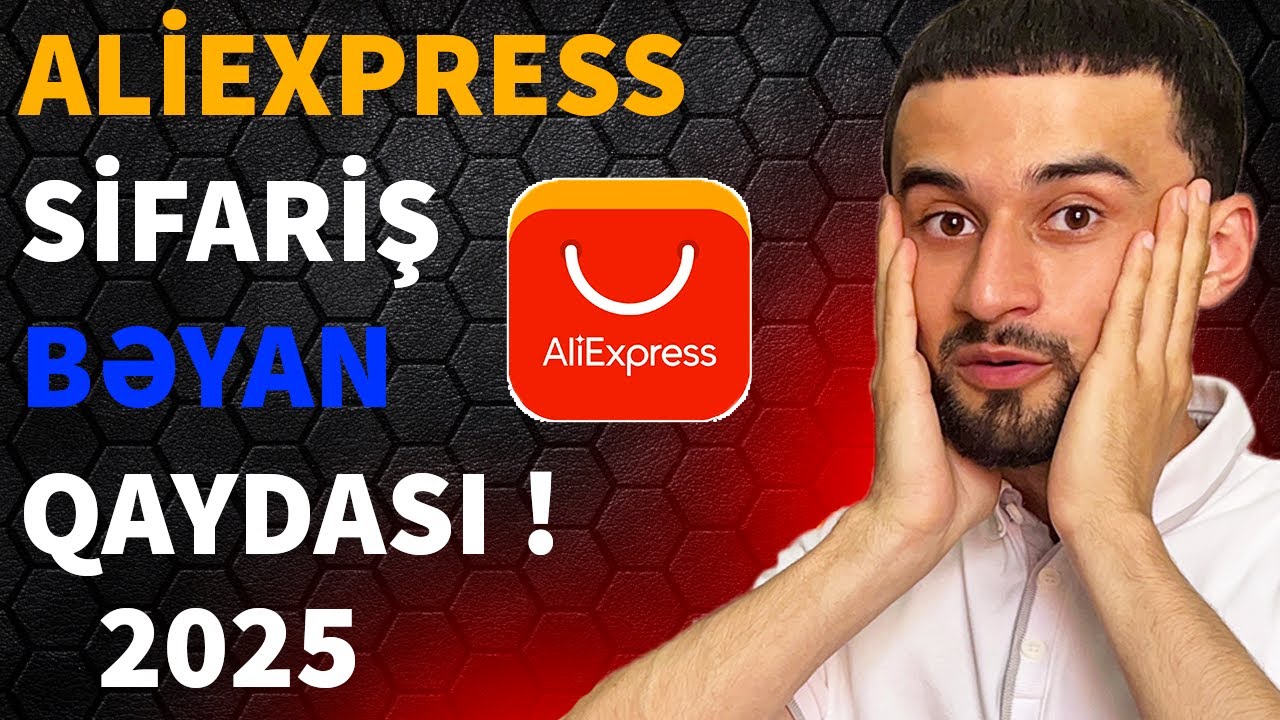 Aliexpress sifariş | Bəyan etmək | Bütün prosesin praktiki izahı | Aliexpress Azərbaycan