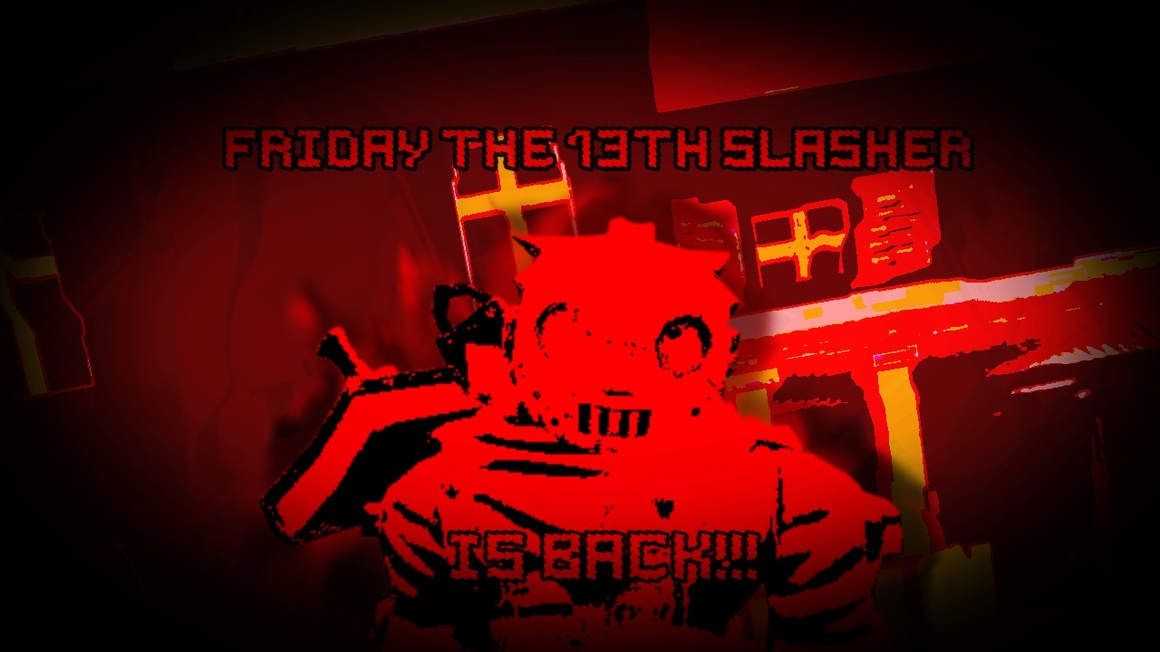 FRIDAY THE 13TH UPDATE ON SLASHER IS BACK AGAIN!!! (Forsaken)