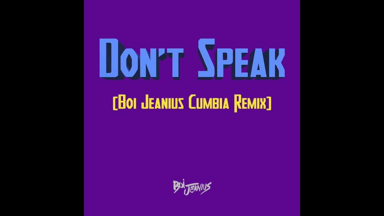 No Doubt   Dont Speak just art Boi Jeanius Cumbia Remix