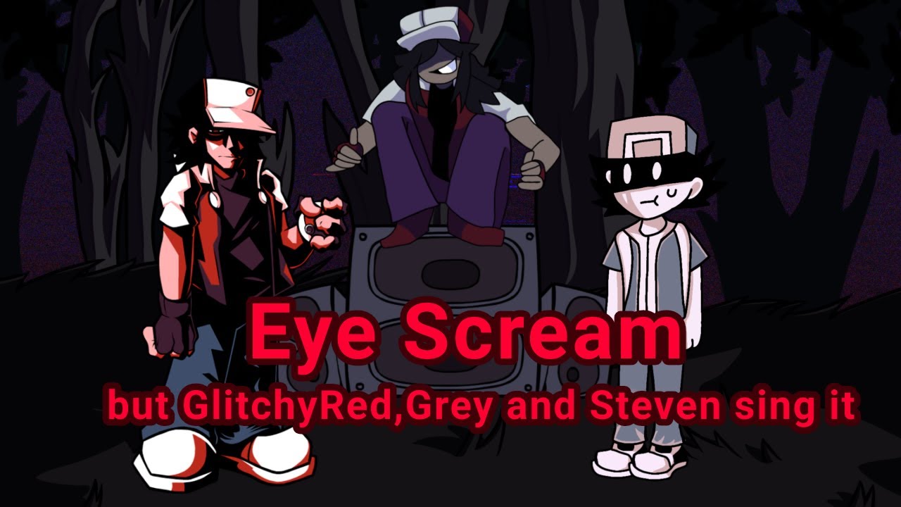 ||FNF||Cover||Eye Scream but GlitchyRed,Grey and Steven sing it