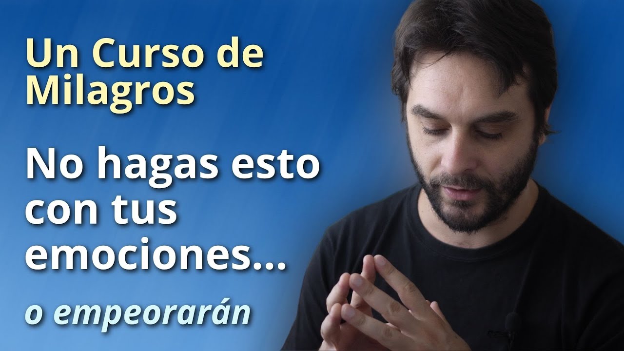 Un Curso de Milagros - No hagas esto con tus emociones