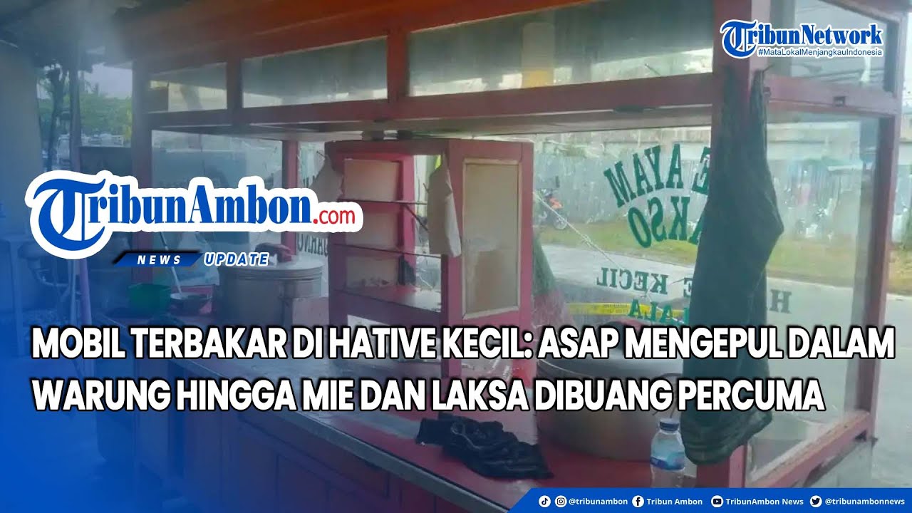 Mobil Terbakar di Hative Kecil: Asap Mengepul Dalam Warung Hingga Mie dan Laksa Dibuang Percuma