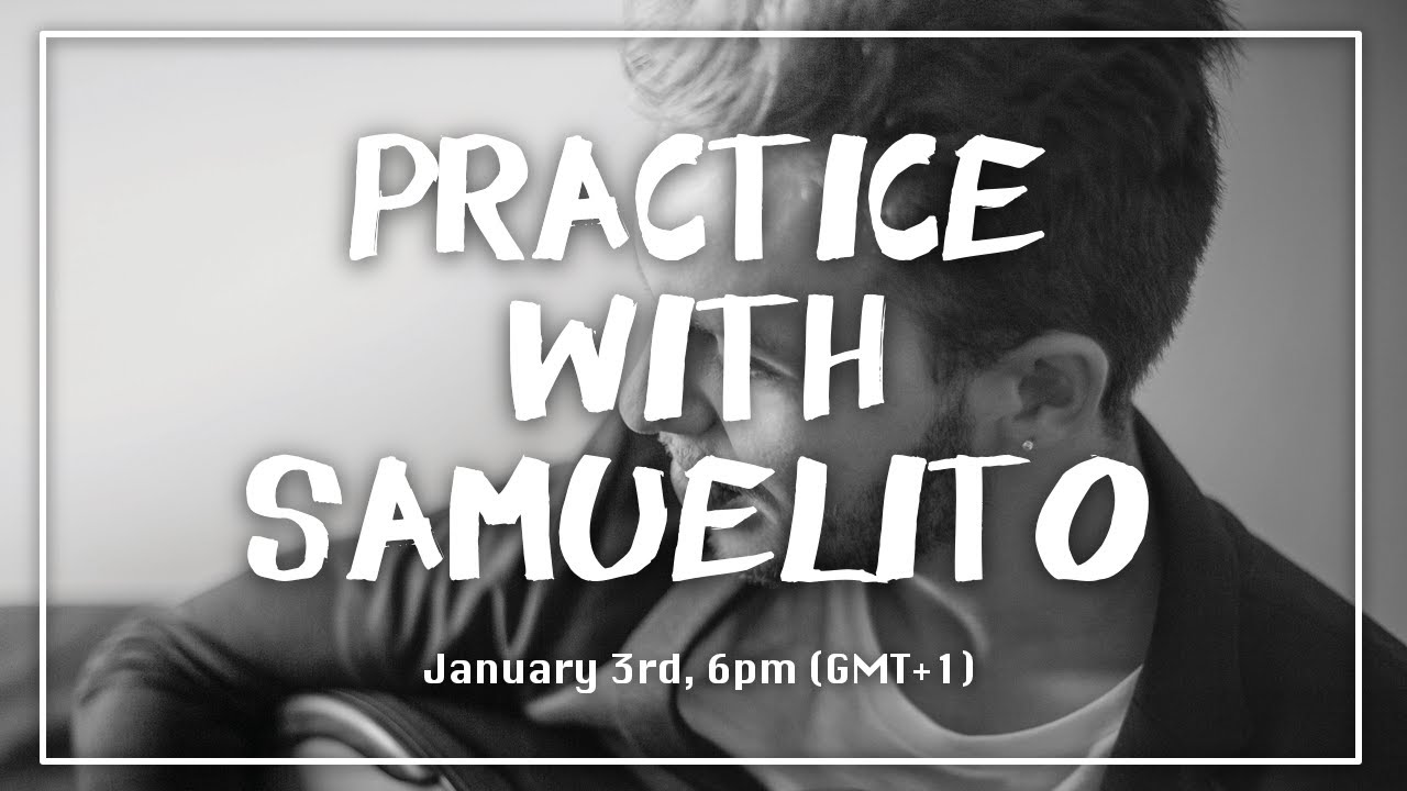 Practice with Samuelito - Live, January 3rd, 2021
