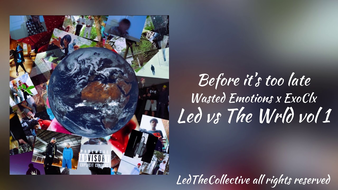 Ledthecollective - Before It’s Too late Ft Wasted Emotions & ExoClx (Official Audio) ProdWasted