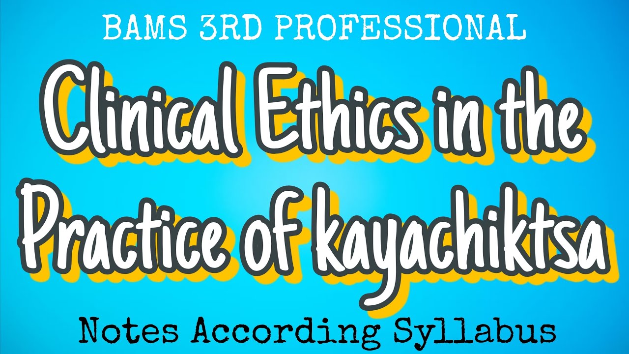 Clinical Ethics in the Practice of kayachiktsa lBams 3rd professional llAccording Syllabus ll #bams