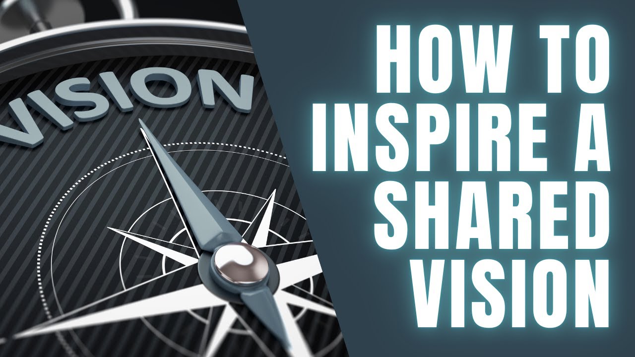 How to lead and inspire a shared vision