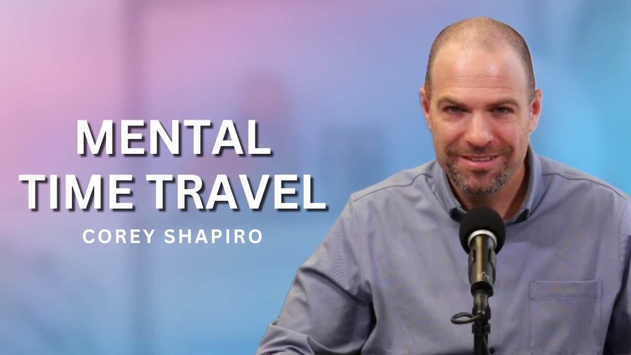 Mental Time Travel  | Getting Divorced Without Losing Your Mind with Corey Shapiro
