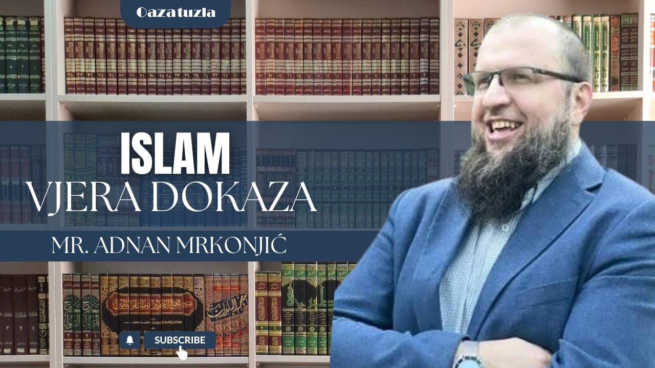 ISLAM, VJERA DOKAZA - Hfz. mr. Adnan Mrkonjić