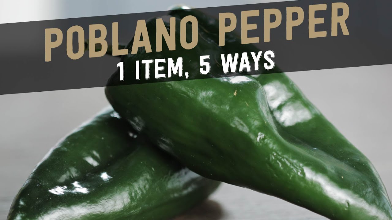 Poblano Pepper: 1 Item, 5 Ways
