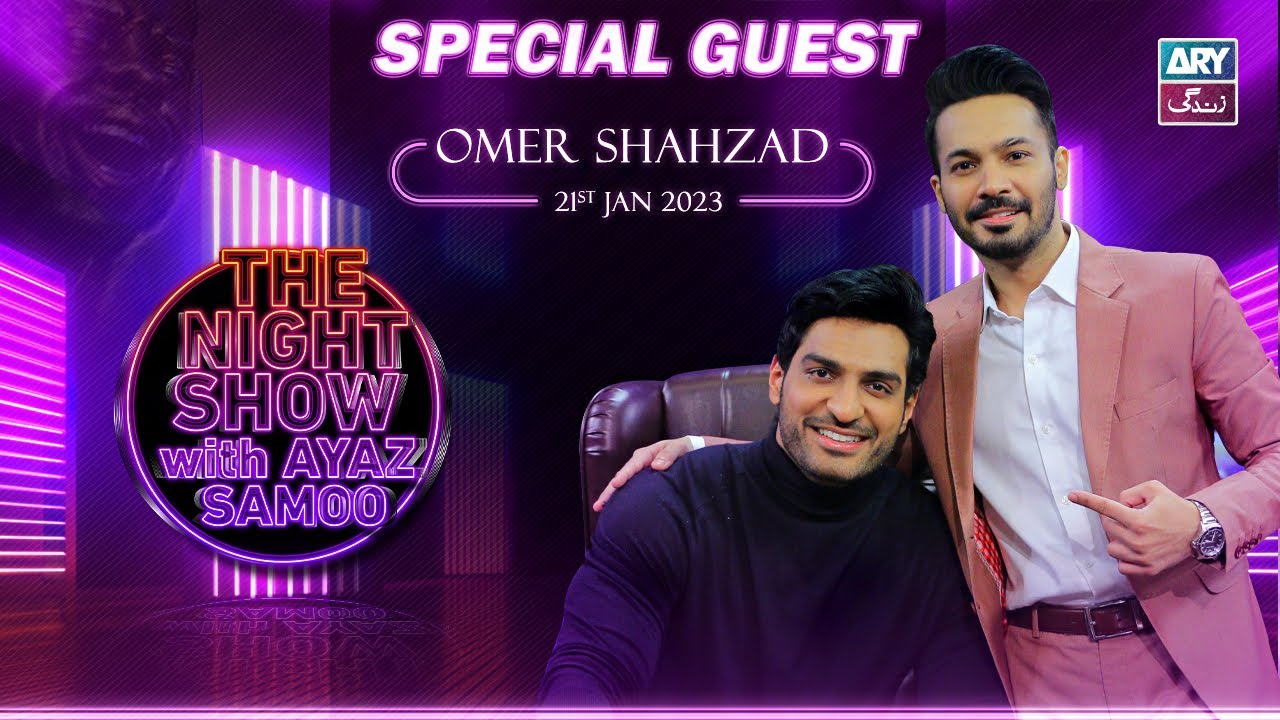 The Night Show with Ayaz Samoo | Omer Shahzad | Episode 6 - 21st January 2023 | ARY Zindagi